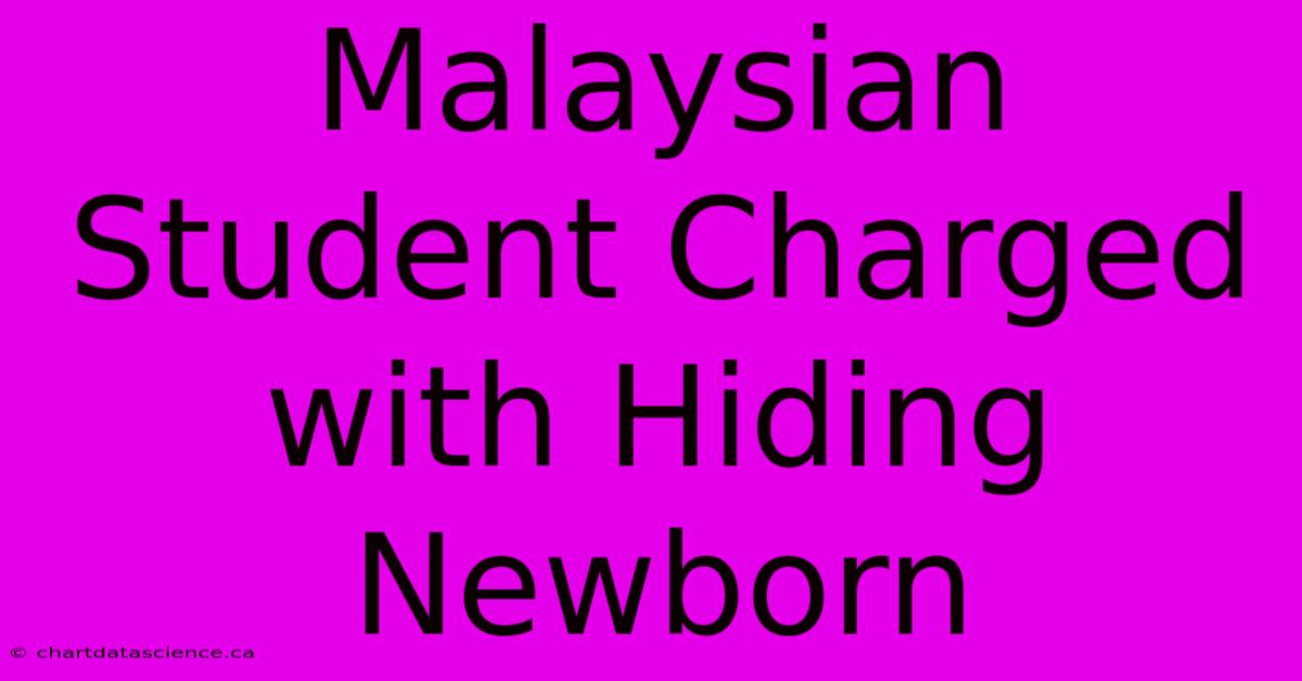 Malaysian Student Charged With Hiding Newborn