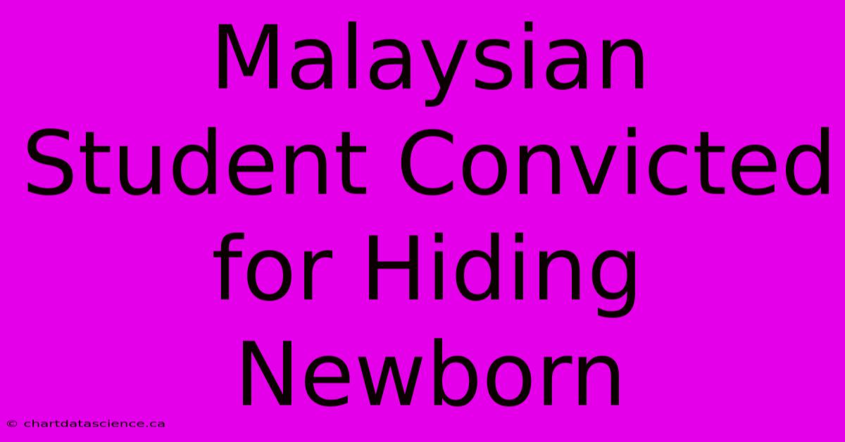 Malaysian Student Convicted For Hiding Newborn