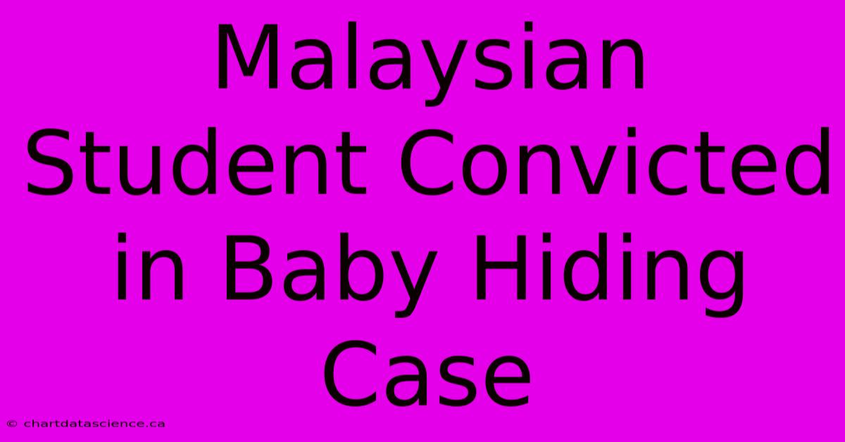 Malaysian Student Convicted In Baby Hiding Case