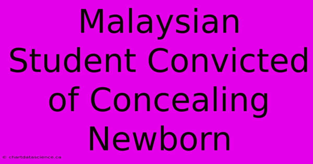 Malaysian Student Convicted Of Concealing Newborn