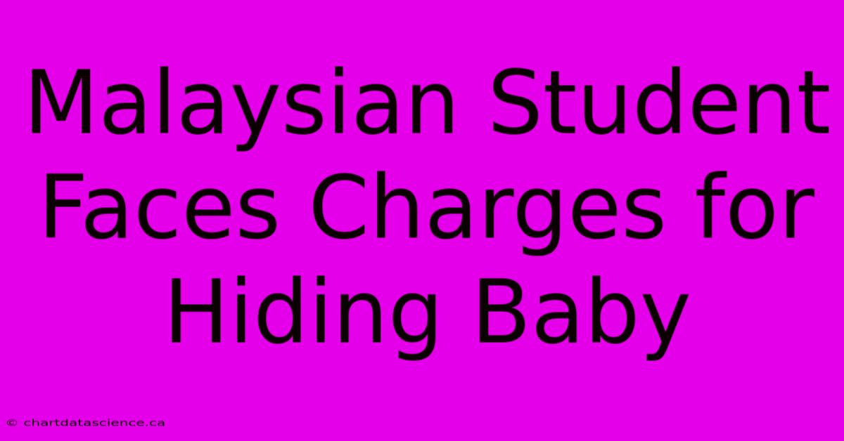 Malaysian Student Faces Charges For Hiding Baby