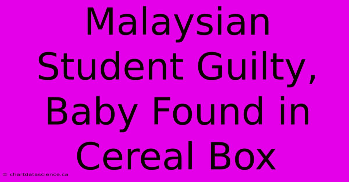 Malaysian Student Guilty, Baby Found In Cereal Box 