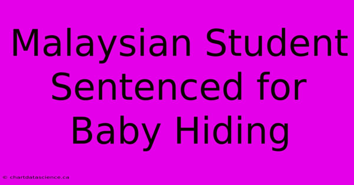 Malaysian Student Sentenced For Baby Hiding