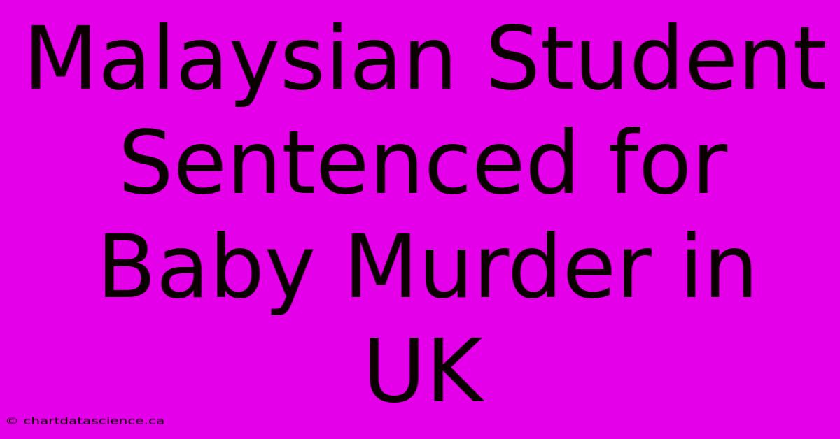 Malaysian Student Sentenced For Baby Murder In UK