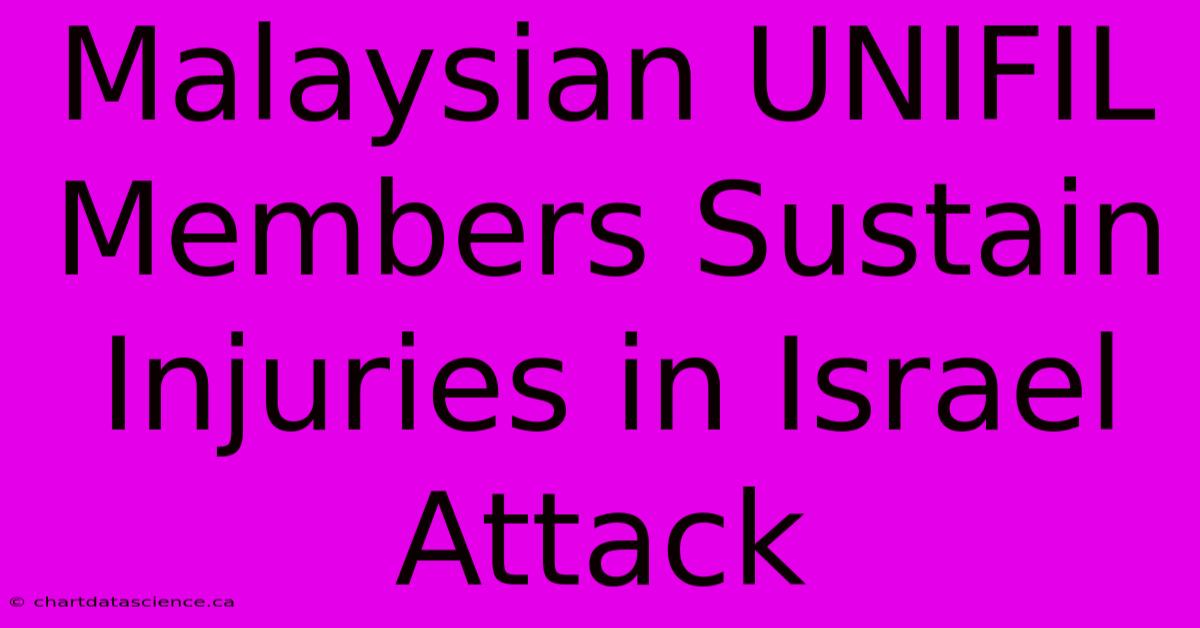 Malaysian UNIFIL Members Sustain Injuries In Israel Attack