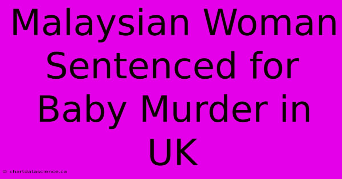 Malaysian Woman Sentenced For Baby Murder In UK