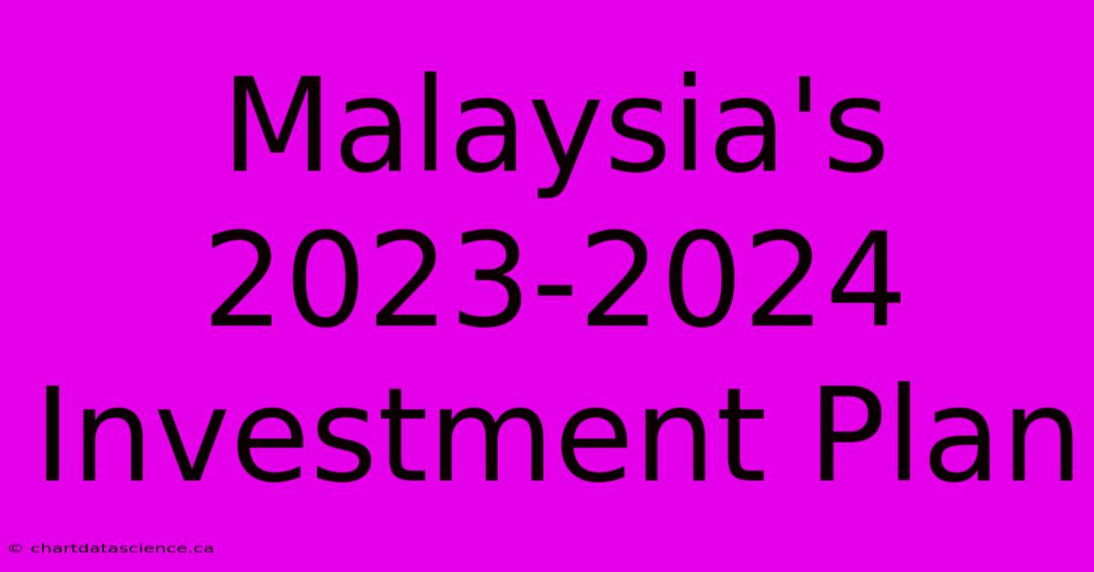 Malaysia's 2023-2024 Investment Plan