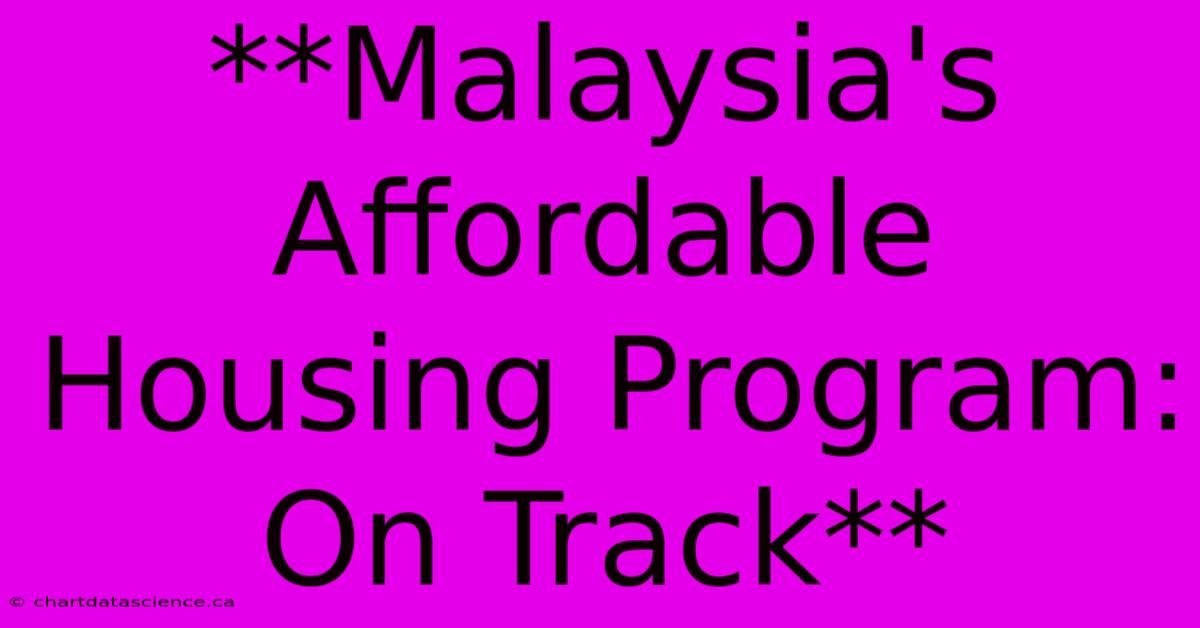 **Malaysia's Affordable Housing Program: On Track**