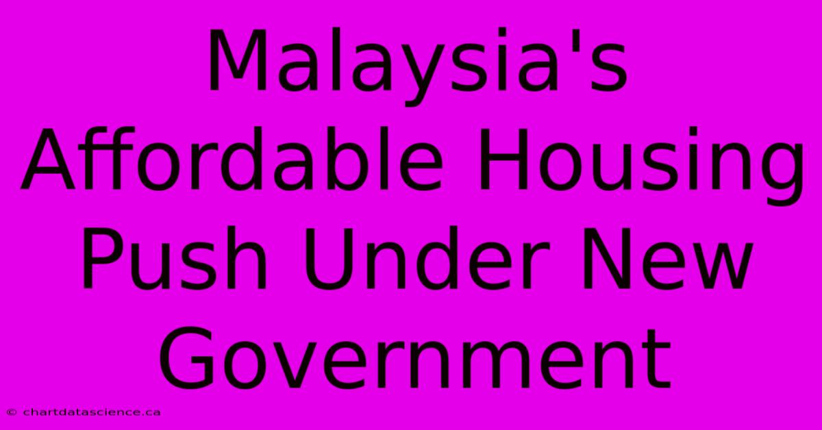 Malaysia's Affordable Housing Push Under New Government