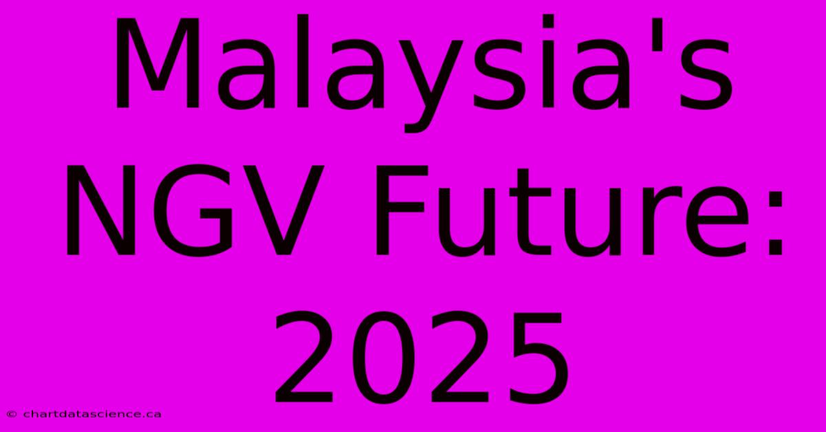 Malaysia's NGV Future: 2025