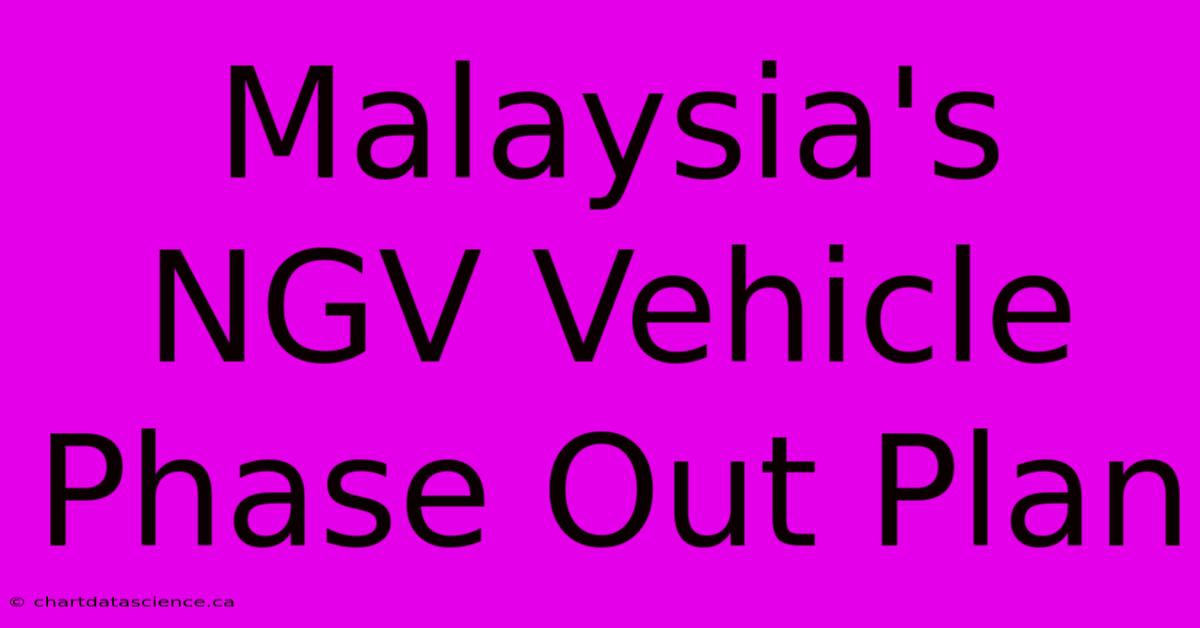 Malaysia's NGV Vehicle Phase Out Plan