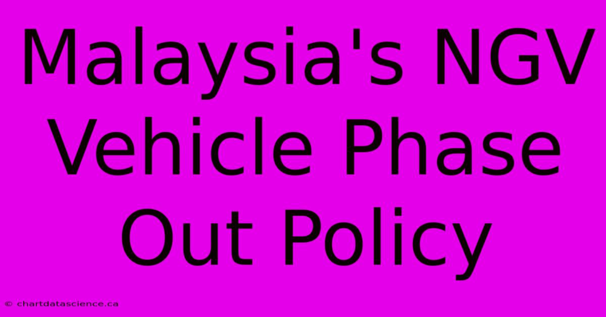 Malaysia's NGV Vehicle Phase Out Policy