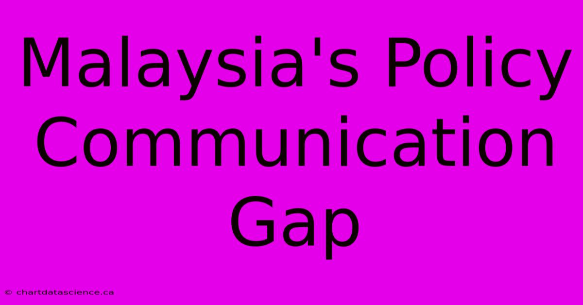 Malaysia's Policy Communication Gap