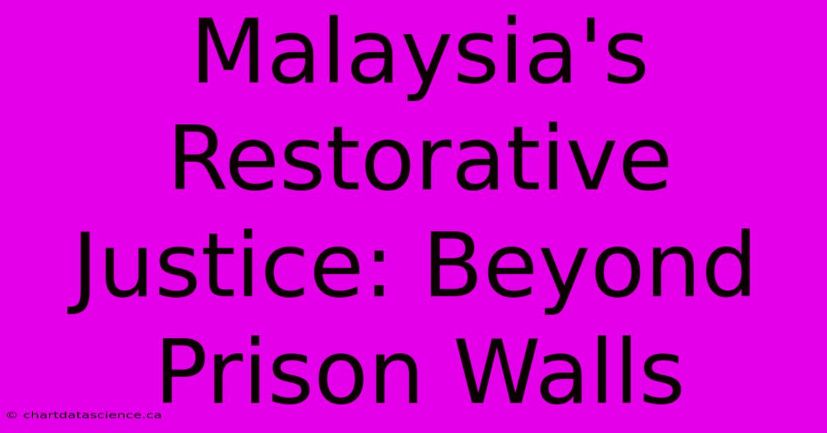 Malaysia's Restorative Justice: Beyond Prison Walls