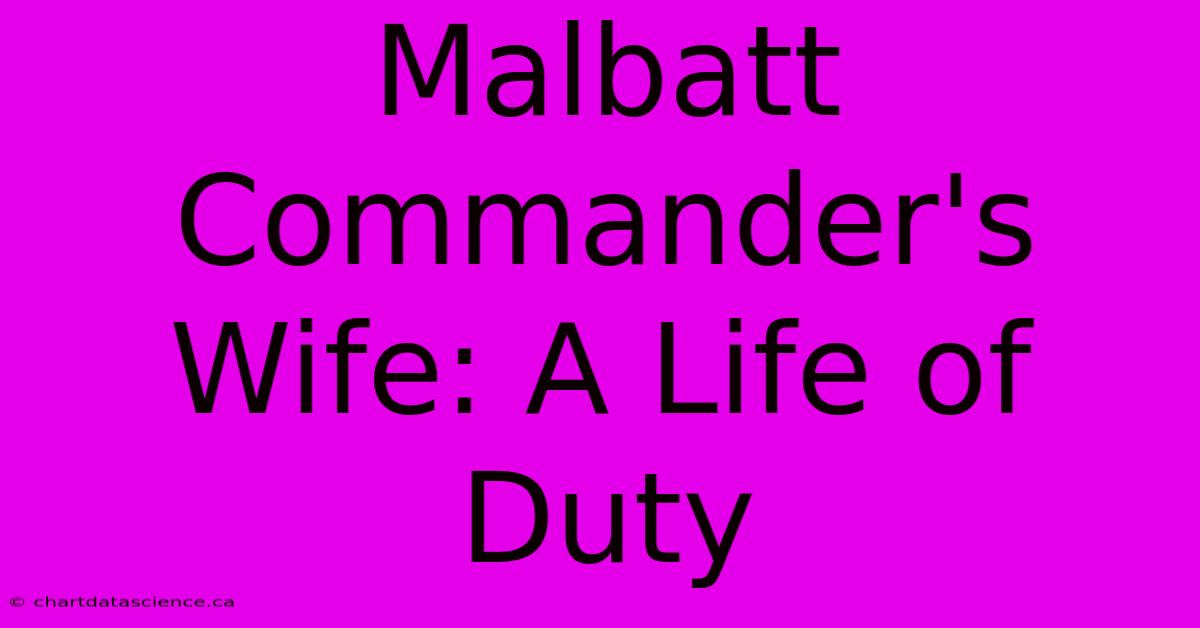 Malbatt Commander's Wife: A Life Of Duty