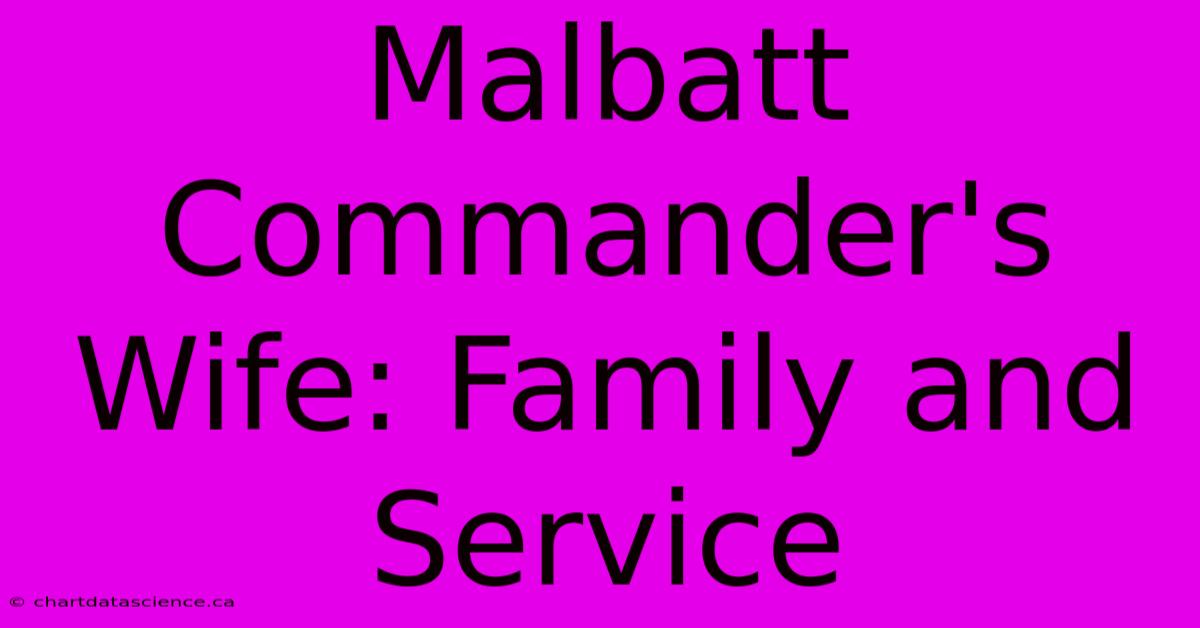 Malbatt Commander's Wife: Family And Service