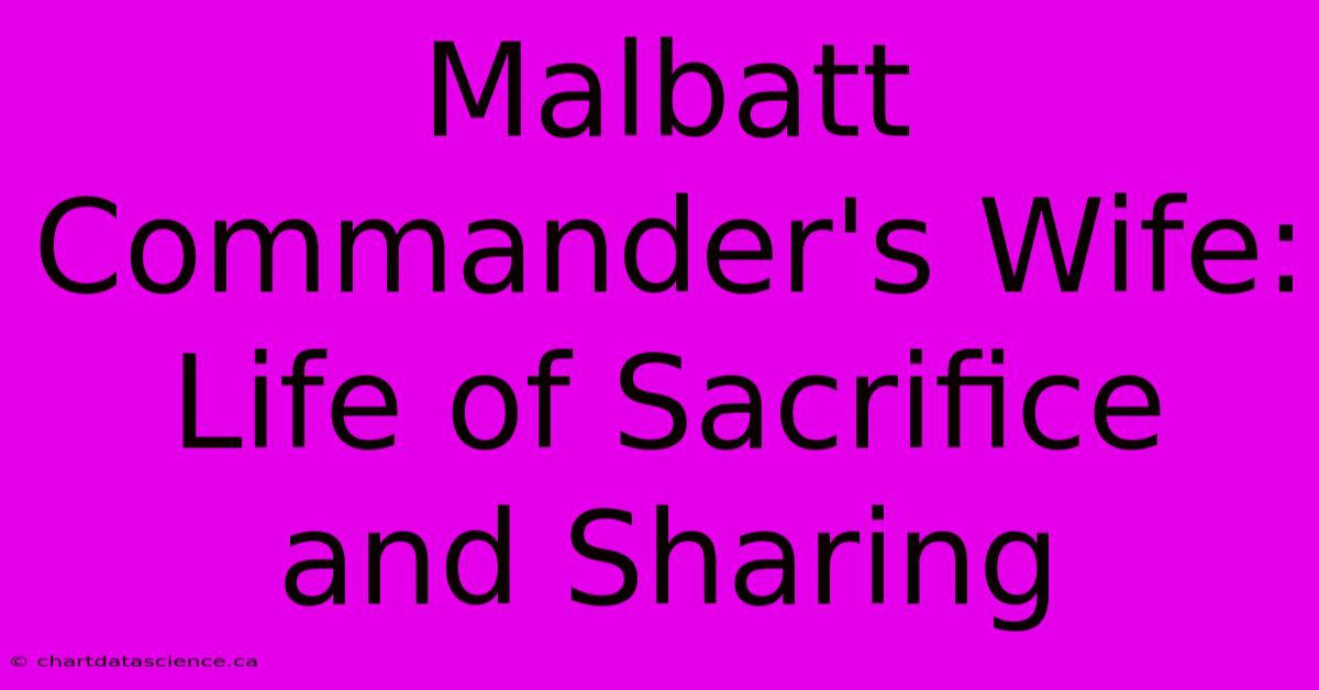 Malbatt Commander's Wife: Life Of Sacrifice And Sharing