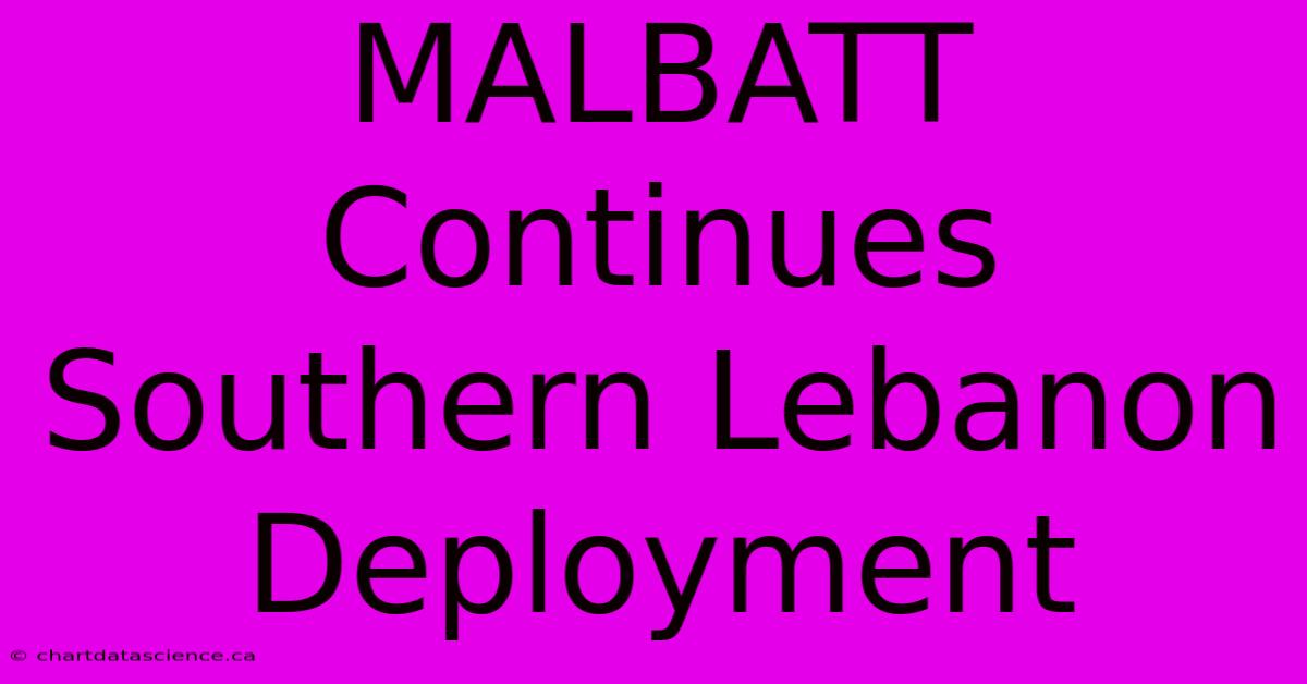 MALBATT Continues Southern Lebanon Deployment