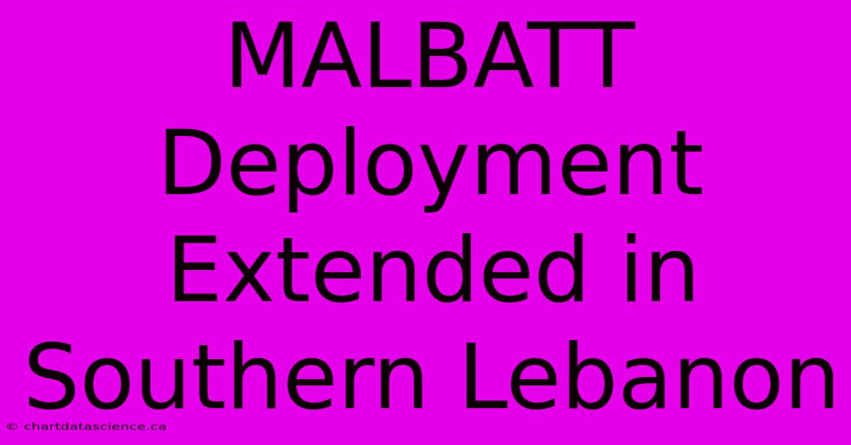 MALBATT Deployment Extended In Southern Lebanon