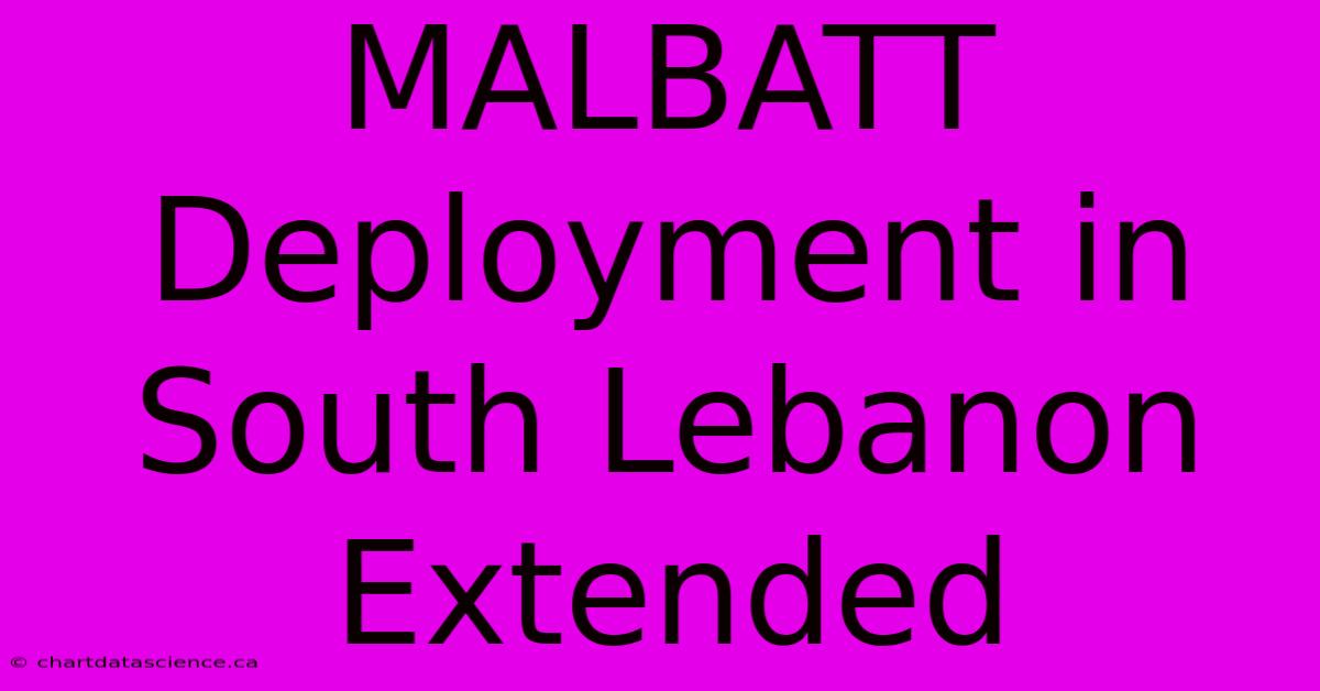 MALBATT Deployment In South Lebanon Extended