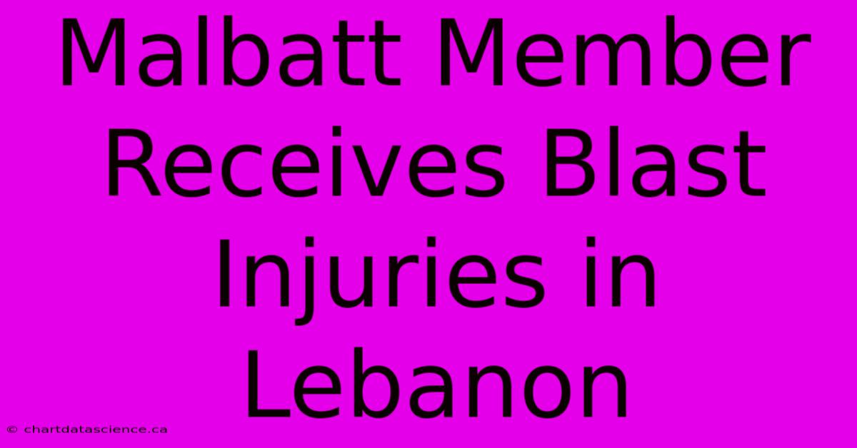 Malbatt Member Receives Blast Injuries In Lebanon