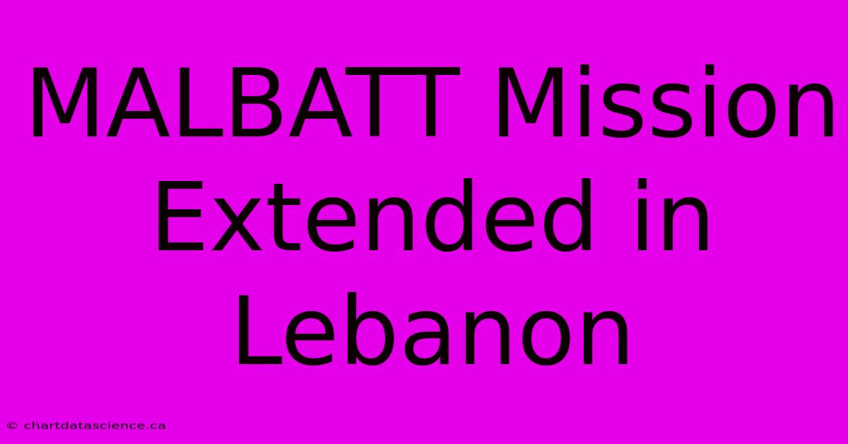 MALBATT Mission Extended In Lebanon 