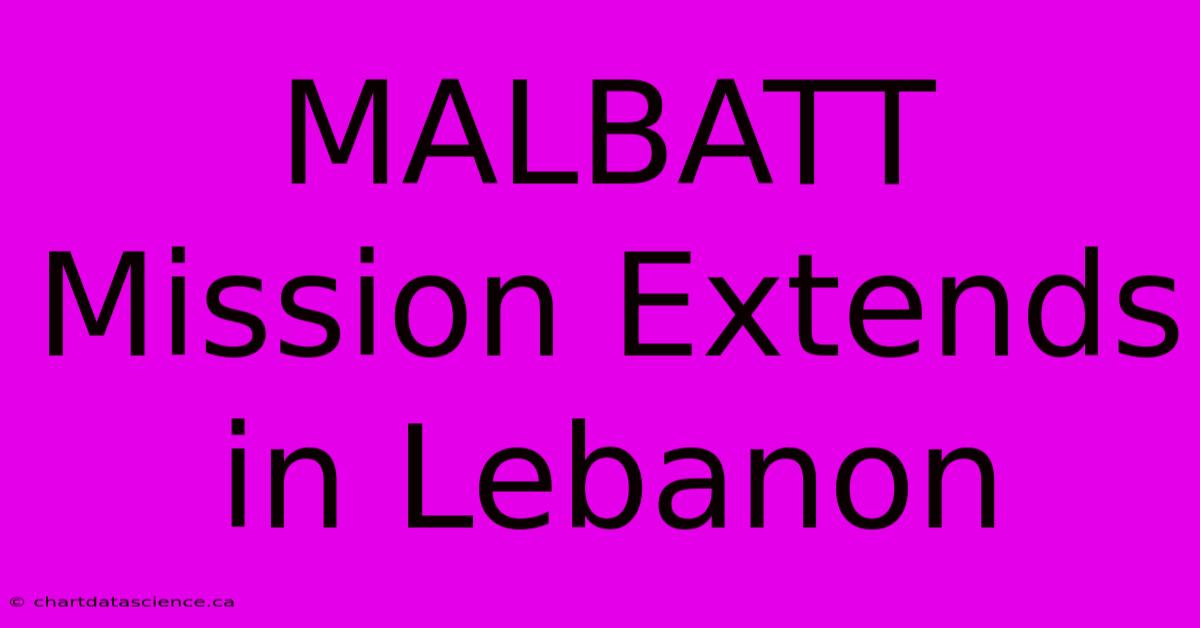 MALBATT Mission Extends In Lebanon