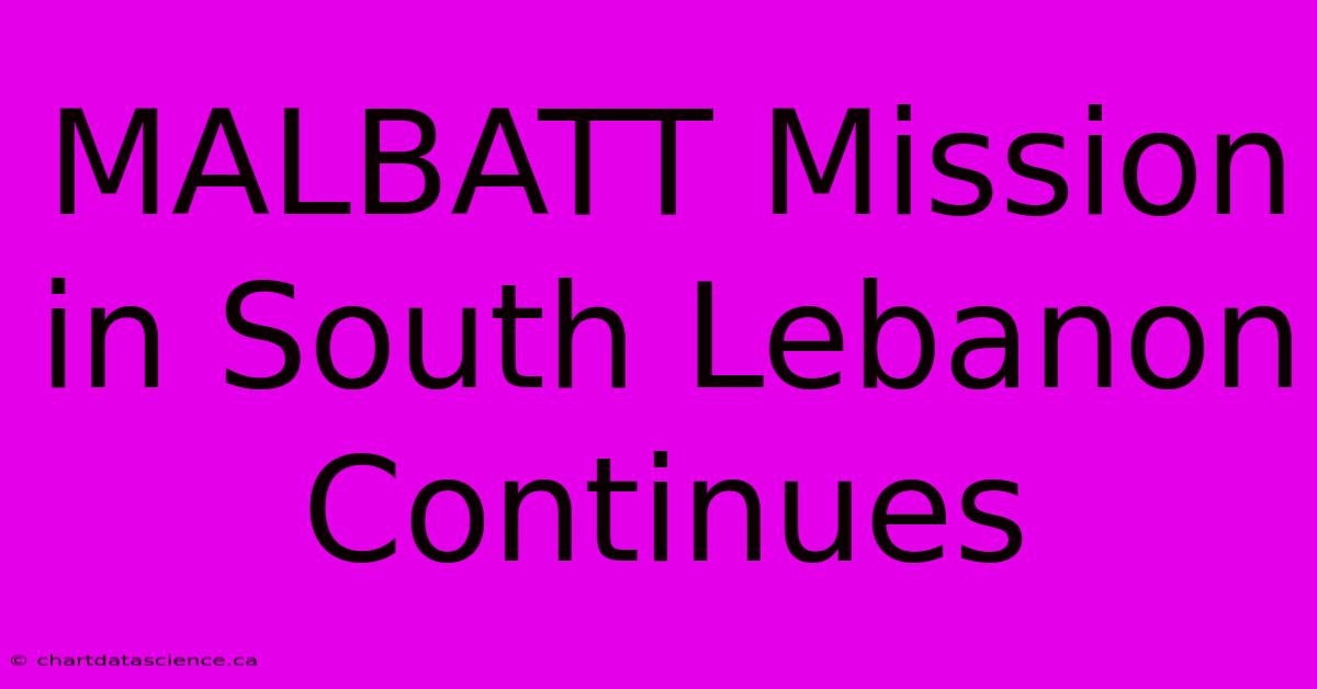 MALBATT Mission In South Lebanon Continues