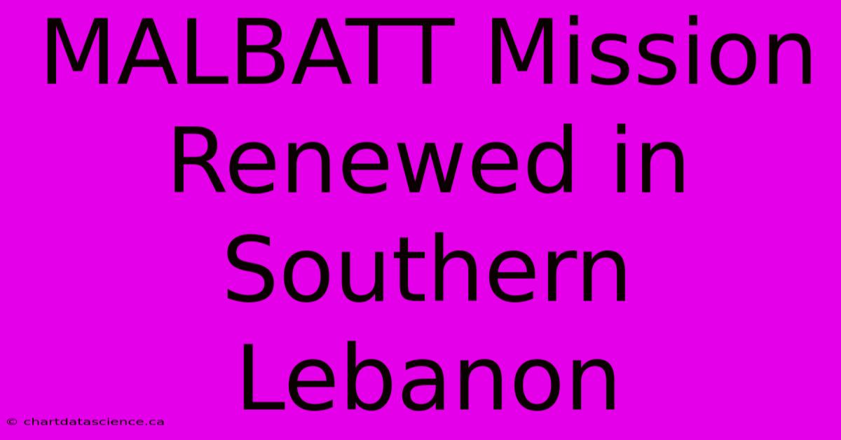 MALBATT Mission Renewed In Southern Lebanon