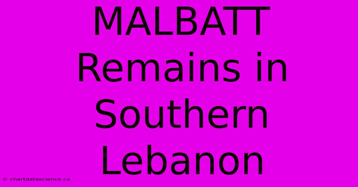 MALBATT Remains In Southern Lebanon 