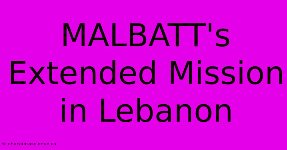 MALBATT's Extended Mission In Lebanon