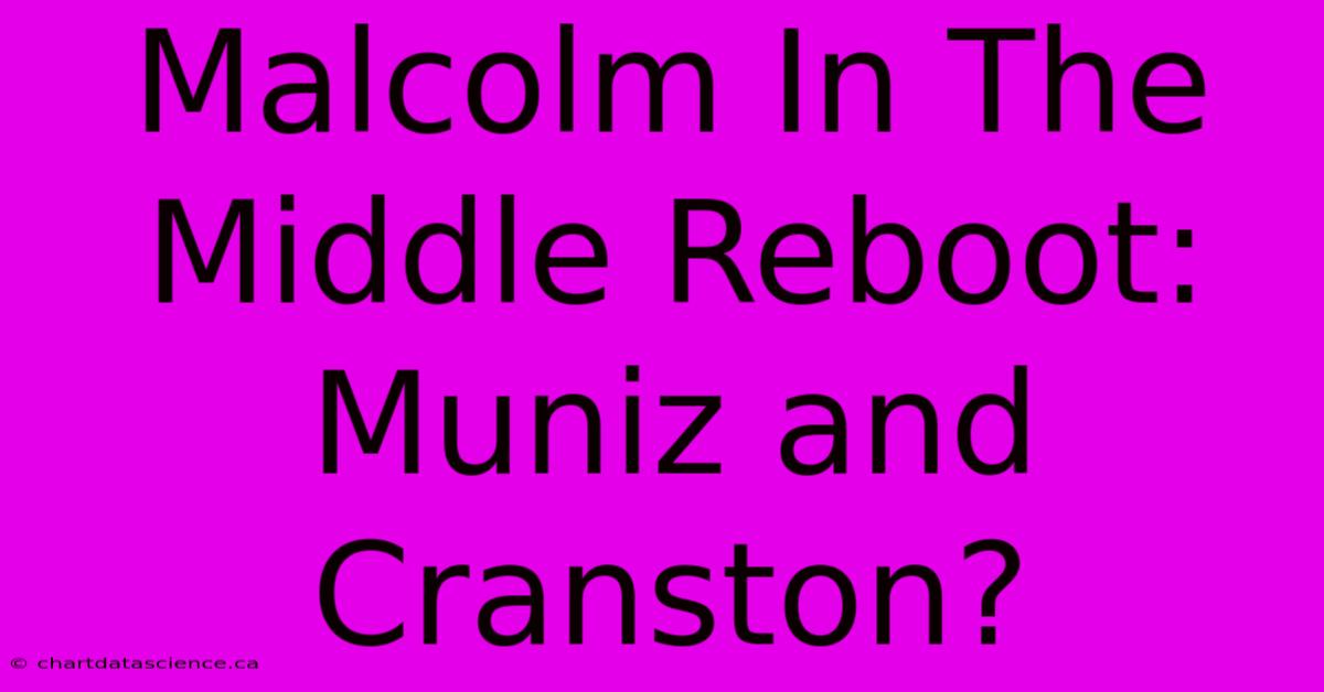 Malcolm In The Middle Reboot: Muniz And Cranston?