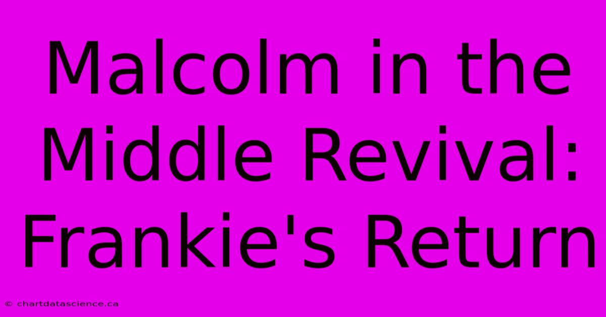 Malcolm In The Middle Revival: Frankie's Return