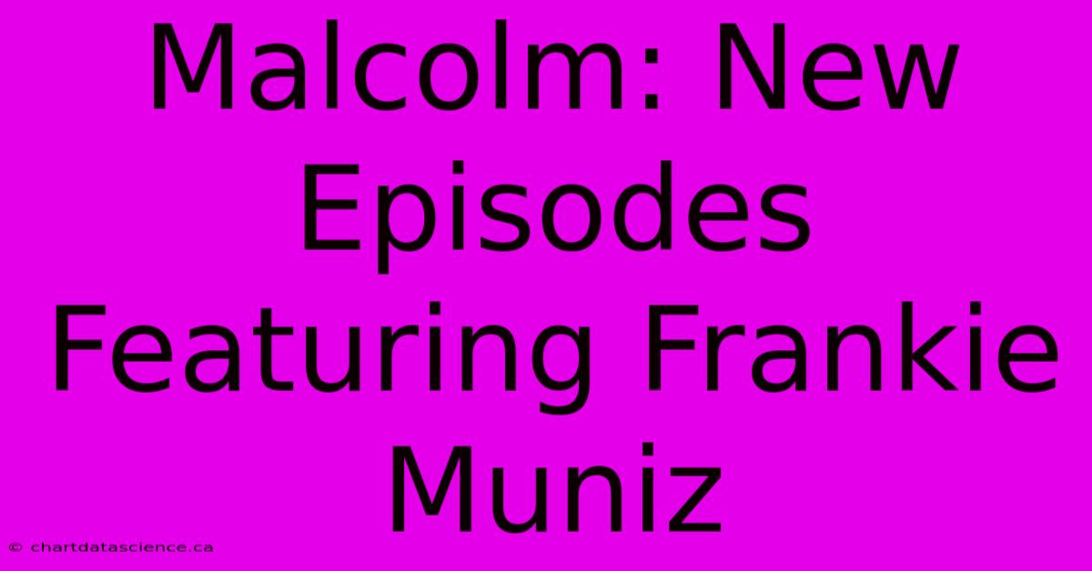 Malcolm: New Episodes Featuring Frankie Muniz