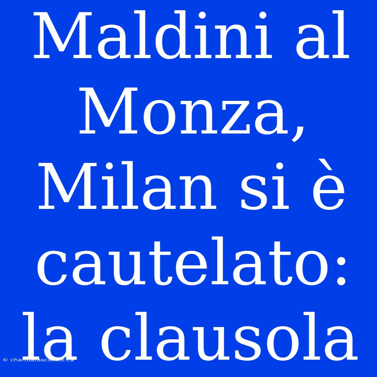 Maldini Al Monza, Milan Si È Cautelato: La Clausola