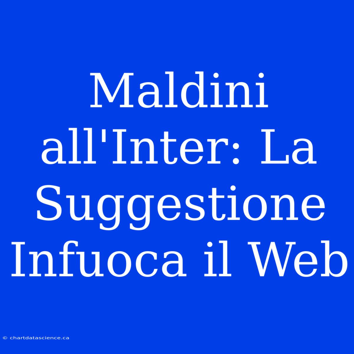 Maldini All'Inter: La Suggestione Infuoca Il Web