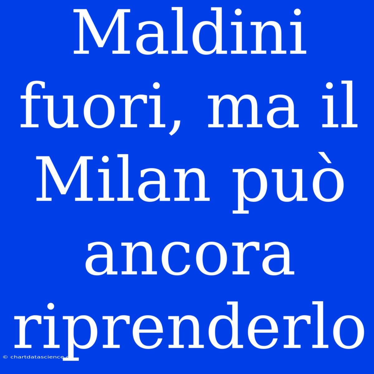 Maldini Fuori, Ma Il Milan Può Ancora Riprenderlo