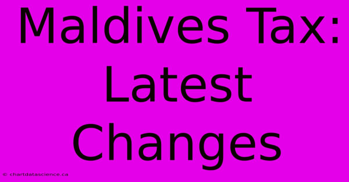 Maldives Tax: Latest Changes