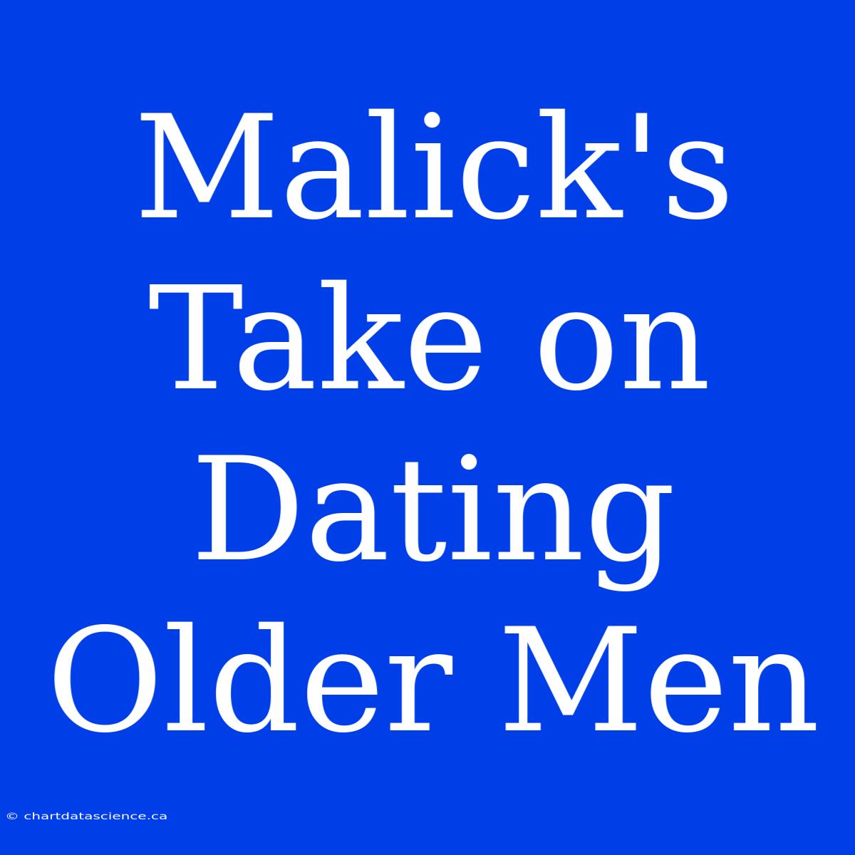 Malick's Take On Dating Older Men