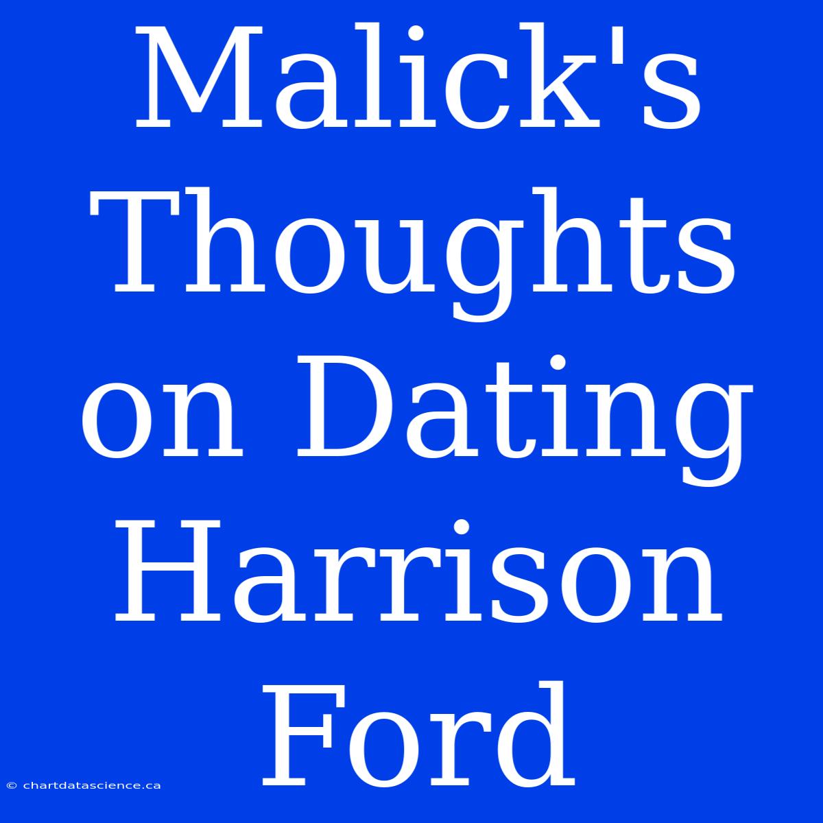 Malick's Thoughts On Dating Harrison Ford