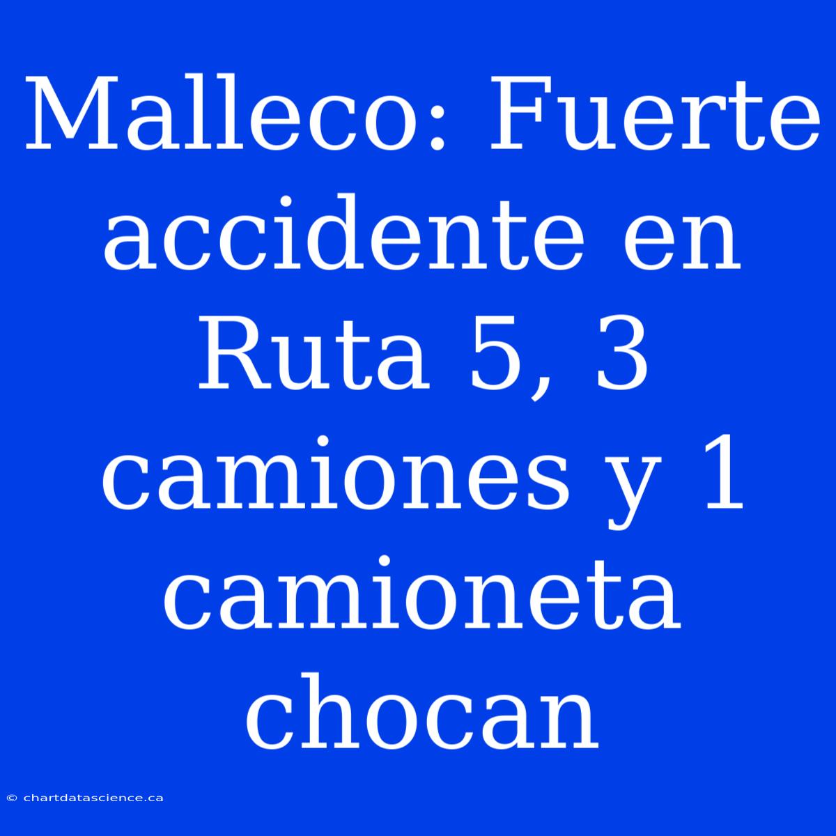 Malleco: Fuerte Accidente En Ruta 5, 3 Camiones Y 1 Camioneta Chocan