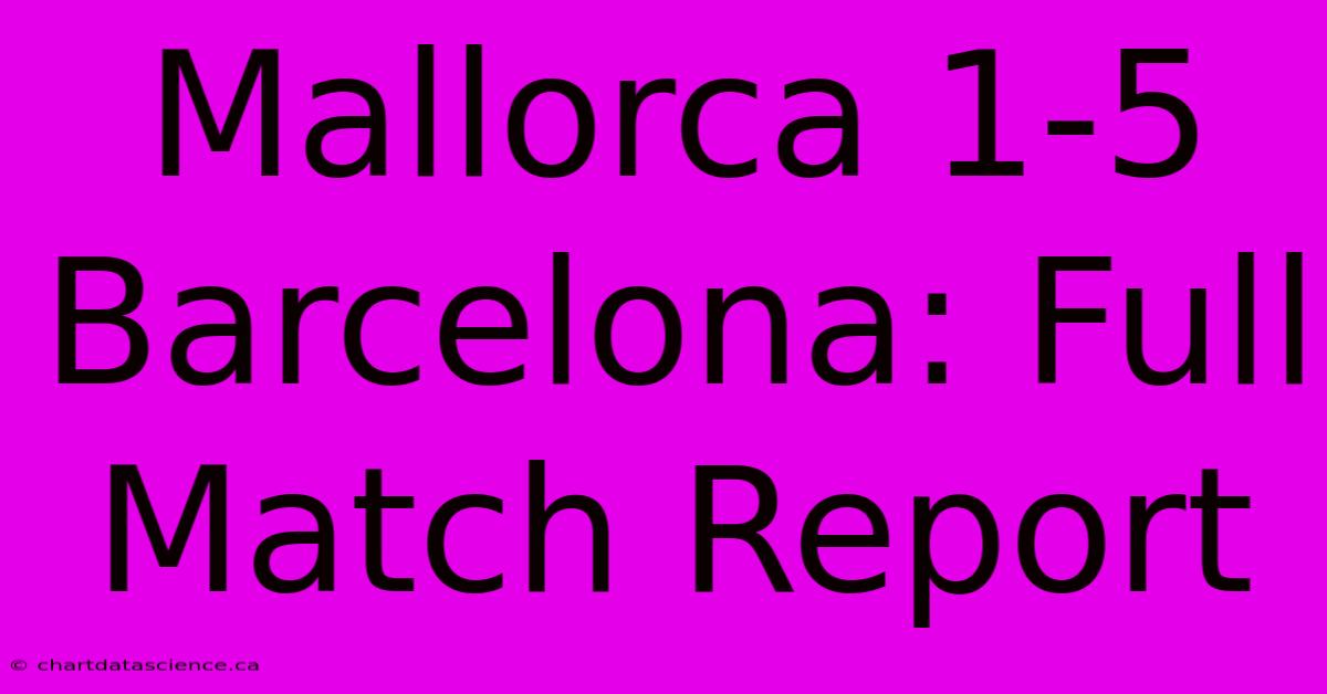 Mallorca 1-5 Barcelona: Full Match Report