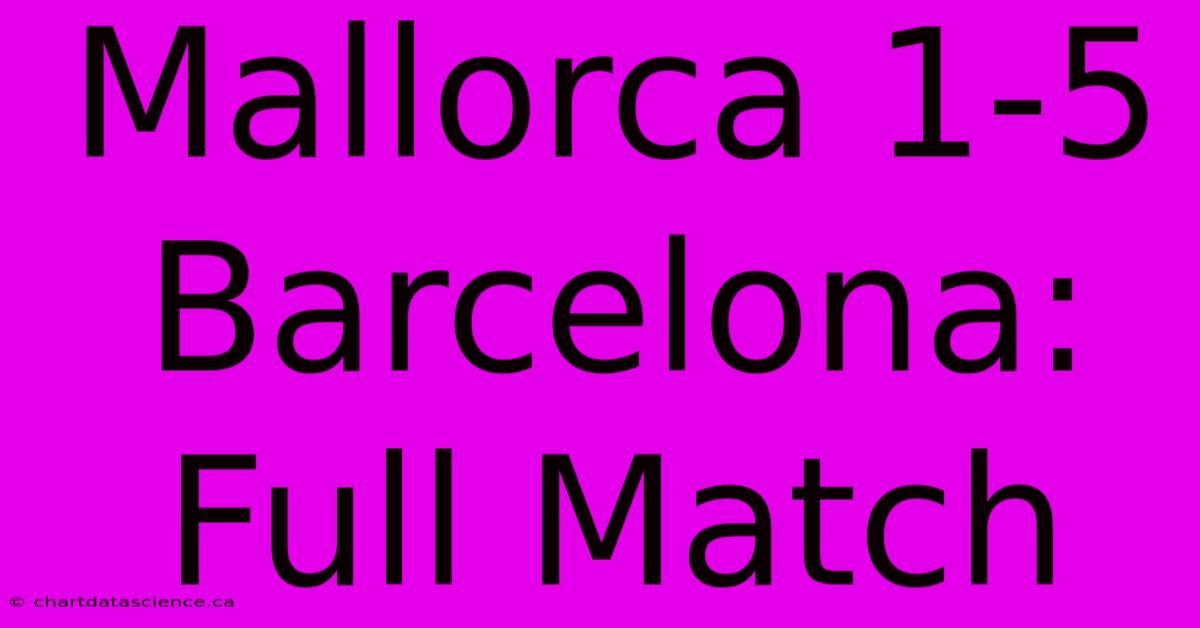 Mallorca 1-5 Barcelona: Full Match