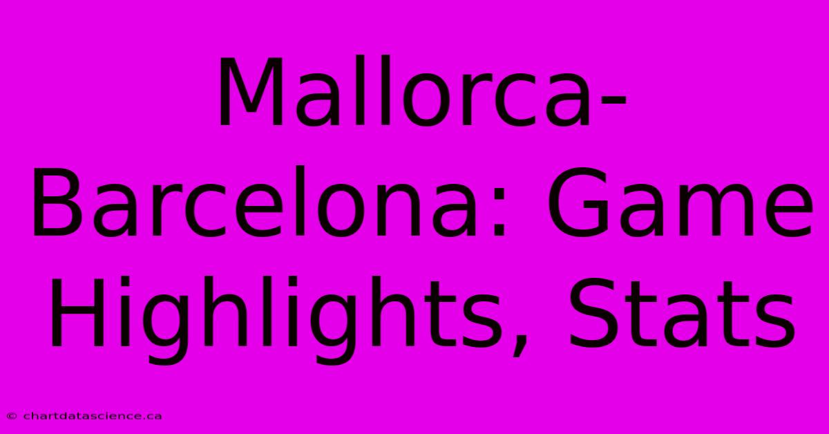 Mallorca-Barcelona: Game Highlights, Stats