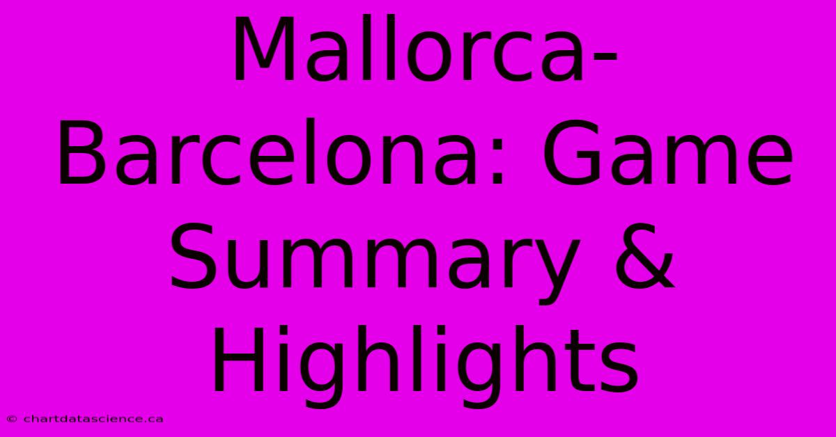 Mallorca-Barcelona: Game Summary & Highlights