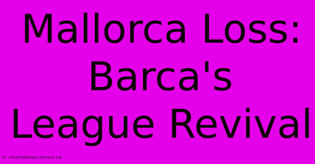 Mallorca Loss: Barca's League Revival