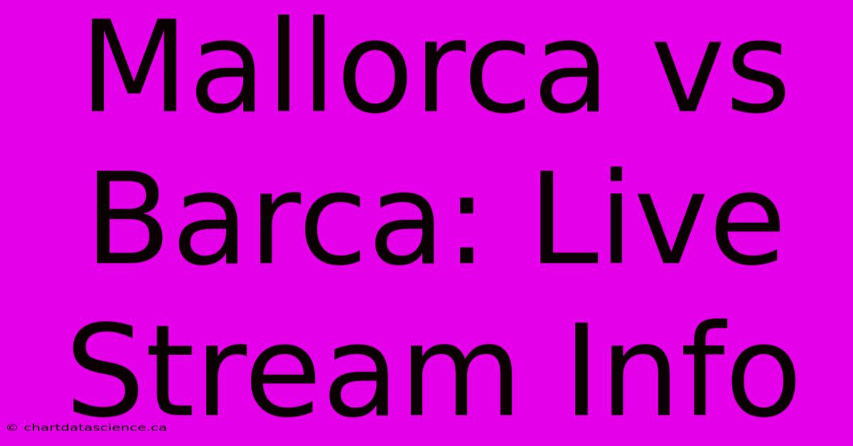 Mallorca Vs Barca: Live Stream Info