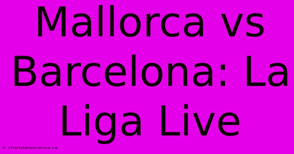 Mallorca Vs Barcelona: La Liga Live