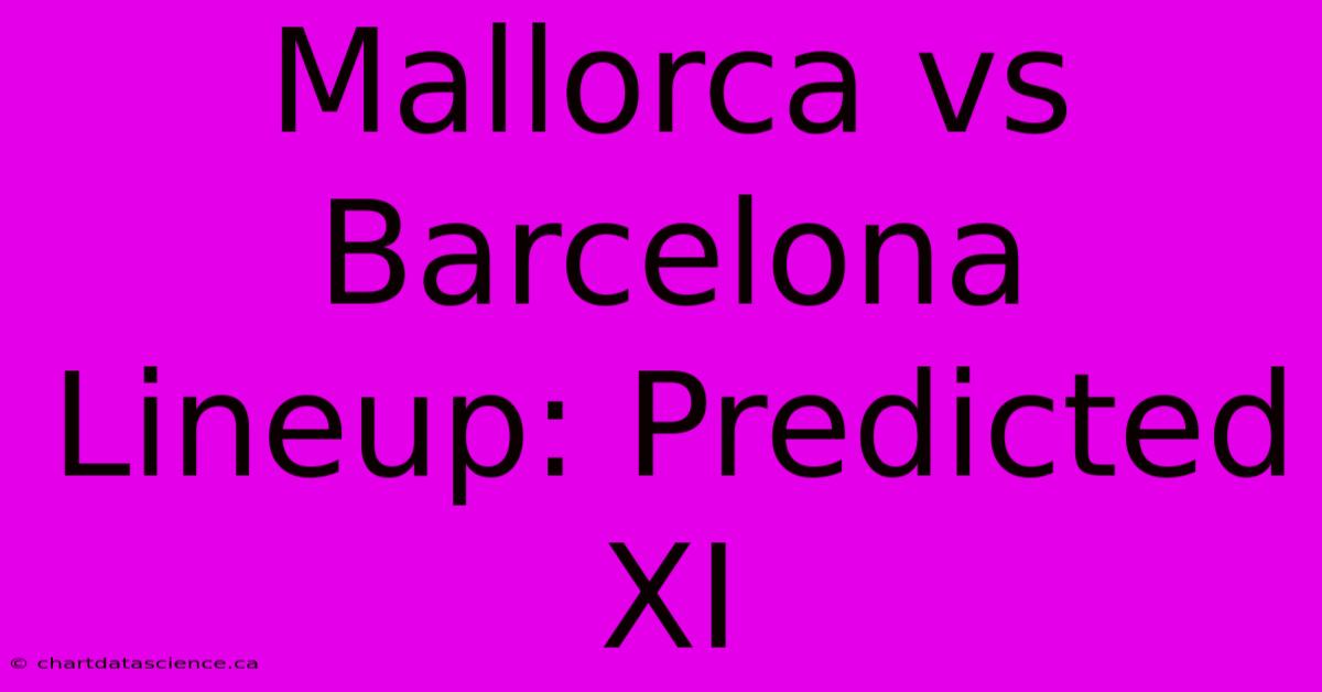 Mallorca Vs Barcelona Lineup: Predicted XI