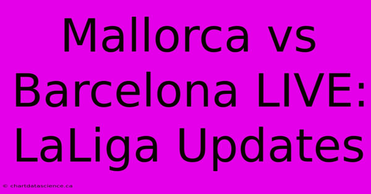 Mallorca Vs Barcelona LIVE: LaLiga Updates